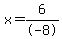 x=6%2F-8