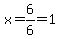 x=6%2F6=1