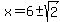 x=6+%2B-+sqrt%282%29