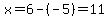 x=6-%28-5%29=11