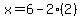 x=6-2%282%29