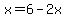 x=6-2x