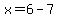 x=6-7
