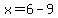 x=6-9