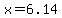 x=6.14