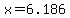 x=6.186