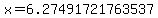 x=6.27491721763537