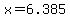 x=6.385