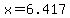 x=6.417