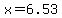 x=6.53