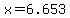 x=6.653