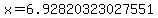 x=6.92820323027551