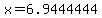 x=6.9444444