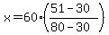 x=60%28%2851-30%29%2F%2880-30%29%29