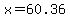 x=60.36