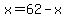 x=62-x