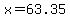 x=63.35