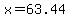 x=63.44