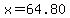 x=64.80
