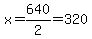 x=640%2F2=320