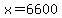 x=6600