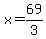 x=69%2F3