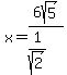 x=6sqrt%285%29%2F%281%2Fsqrt%282%29%29