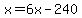 x=6x-240