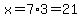 x=7%2A3=21