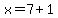 x=7%2B1