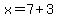 x=7%2B3