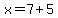x=7%2B5