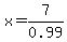 x=7%2F0.99