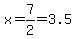 x=7%2F2=3.5
