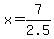x=7%2F2.5