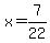 x=7%2F22