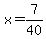 x=7%2F40