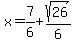 x=7%2F6%2Bsqrt%2826%29%2F6