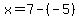 x=7-%28-5%29