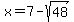 x=7-sqrt%2848%29