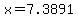x=7.3891