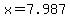x=7.987