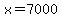 x=7000