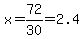 x=72%2F30=2.4