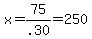 x=75%2F.30=250