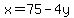 x=75-4y