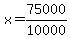 x=75000%2F10000
