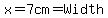 x=7cm=Width