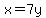 x=7y