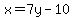 x=7y-10